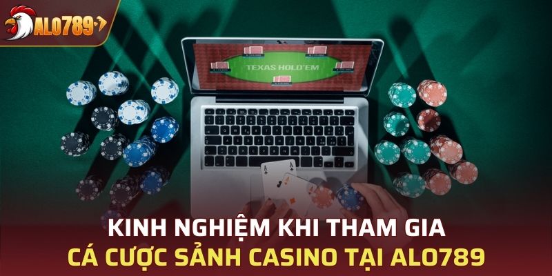 Kinh nghiệm khi tham gia cá cược sảnh Casino tại ALO789