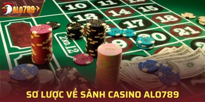 Sơ lược về sảnh casino ALO789