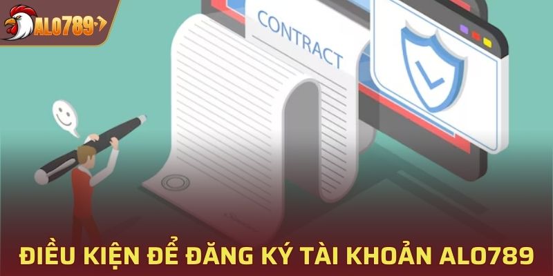 Cập nhật các điều kiện để đăng ký tài khoản Alo789