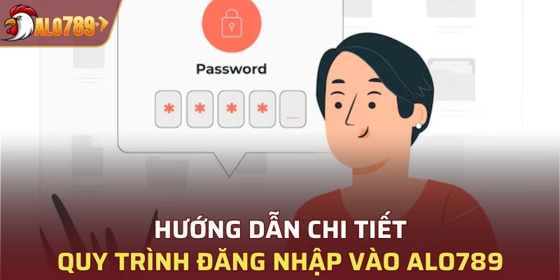 Hướng dẫn chi tiết quy trình đăng nhập vào Alo789