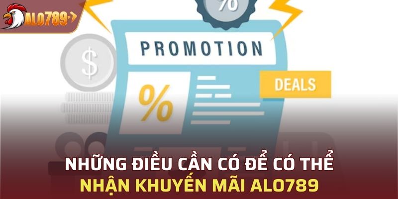 Những điều cần có để có thể nhận khuyến mãi ALO789