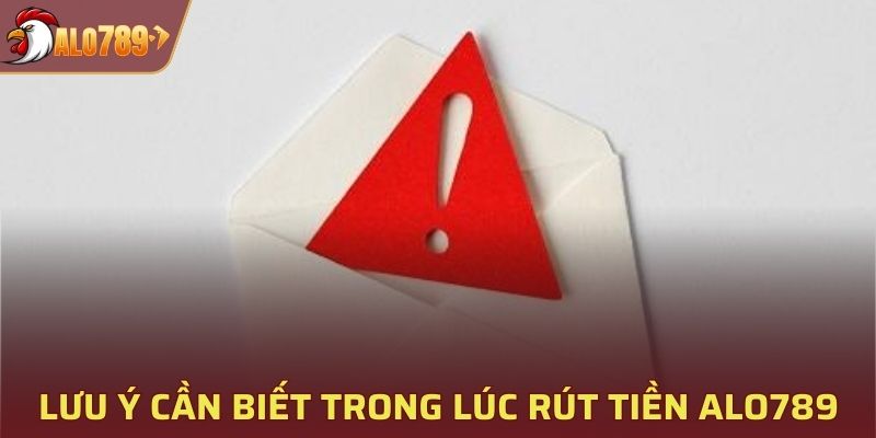 Một vài lưu ý cần thiết trong lúc rút tiền ALO789