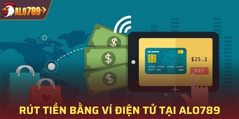 Các bước rút tiền bằng ví điện tử tại ALO789
