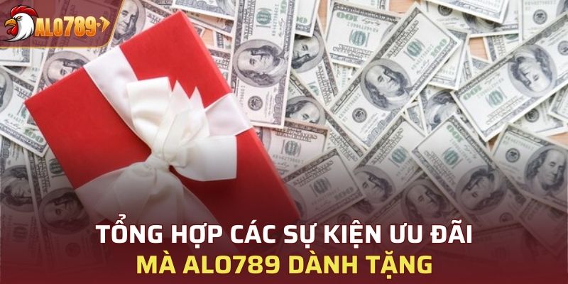 Tổng hợp các sự kiện ưu đãi mà ALO789 dành tặng