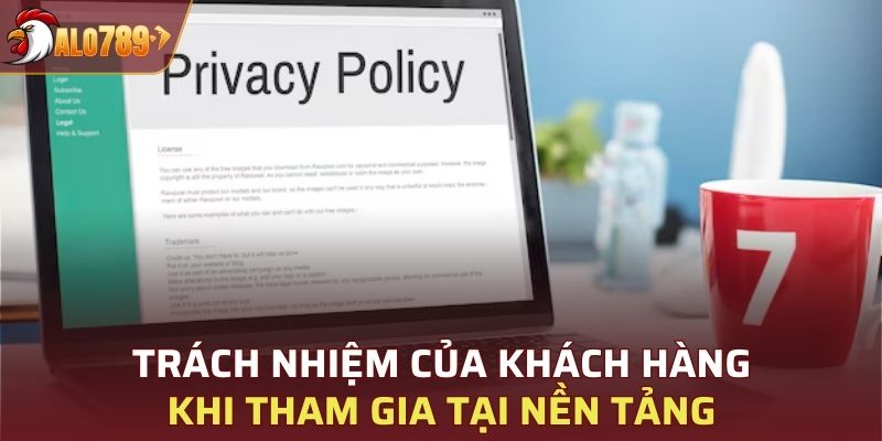 Trách nhiệm của khách hàng khi tham gia tại nền tảng
