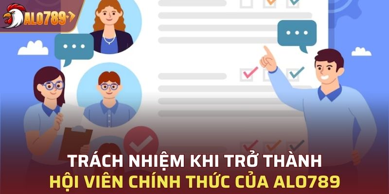 Trách nhiệm khi trở thành hội viên chính thức của ALO789