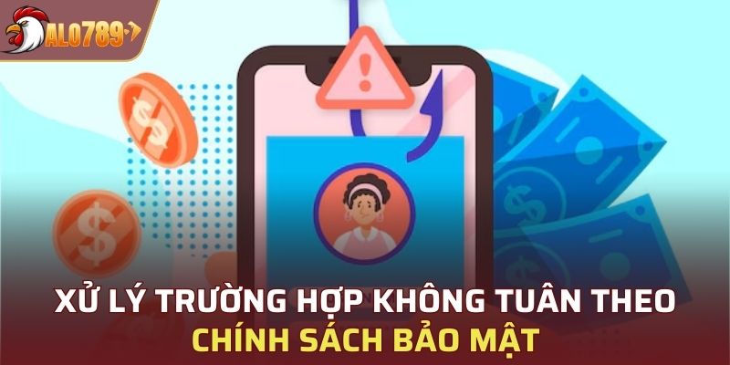 Xử lý trường hợp không tuân theo chính sách bảo mật