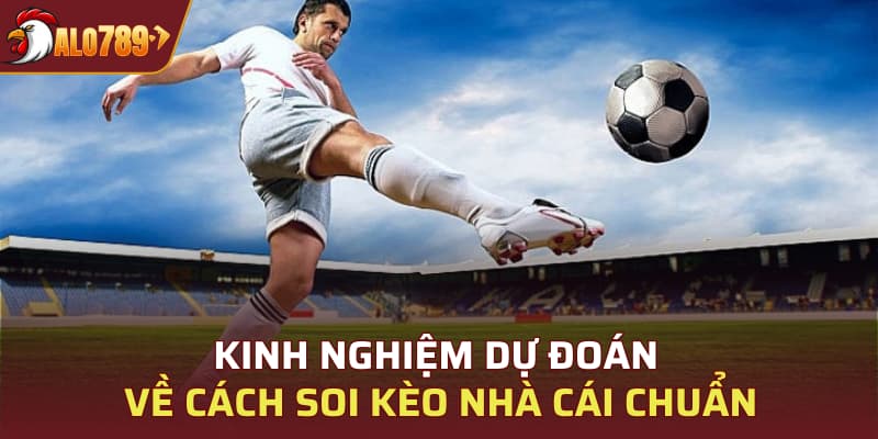 Kinh nghiệm dự đoán về cách soi kèo nhà cái chuẩn
