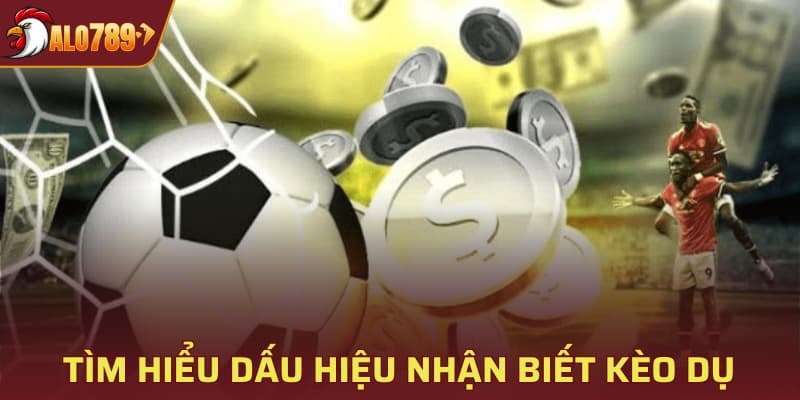 Tìm hiểu dấu hiệu nhận biết kèo dụ
