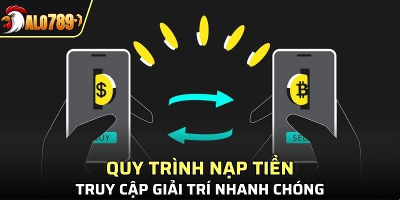 Quy trình nạp tiền, truy cập giải trí nhanh chóng