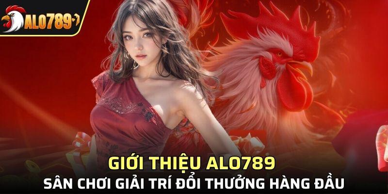 Giới thiệu về sân chơi giải trí đổi thưởng hàng đầu - ALO789